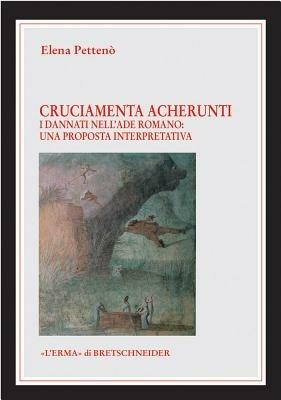 Cruciamenta acherunti. I dannati dell'Ade romano. Una proposta interpretativa - Elena Pettenò - Libro L'Erma di Bretschneider 2004, Le rovine circolari | libraccio.click