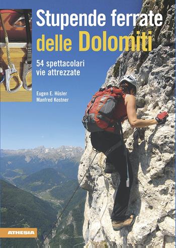 Stupende ferrate delle Dolomiti. 54 spettacolari vie attrezzate. Ediz. integrale - Eugen E. Hüsler, Manfred Kostner - Libro Athesia 2009 | libraccio.click
