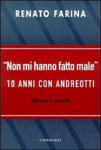 Non mi hanno fatto male. 10 anni con Andreotti - Renato Farina, Giulio Andreotti - Libro Cantagalli 2004 | libraccio.click