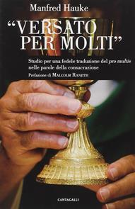 Versato per molti. Studio per una fedele traduzione del «Pro multis» nelle parole della consacrazione - Manfred Hauke - Libro Cantagalli 2008 | libraccio.click