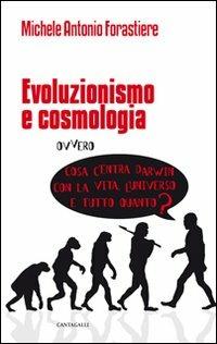 Evoluzionismo e cosmologia. Cosa c'entra Darwin con la vita, l'universo e tutto quanto? - Michele A. Forastiere - Libro Cantagalli 2011 | libraccio.click