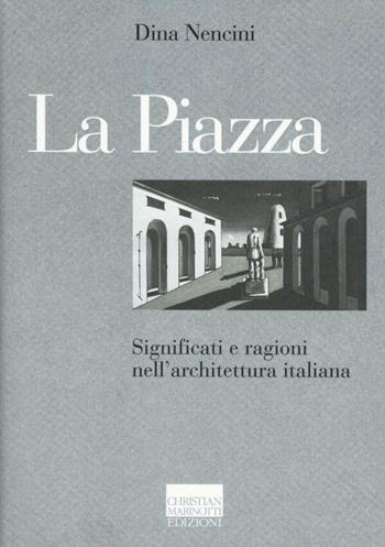 La piazza. Significati e ragioni nell'architettura italiana - Dina Nencini - Libro Marinotti 2012, Il pensiero dell'arte | libraccio.click