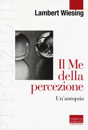Il Me della percezione. Un'autopsia - Lambert Wiesing - Libro Marinotti 2014, Percezioni. Estetica & fenomenologia | libraccio.click