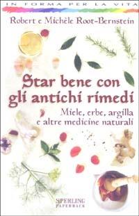 Star bene con gli antichi rimedi - Robert Root-Bernstein, Michèle Root-Bernstein - Libro Sperling & Kupfer 2003, In forma per la vita | libraccio.click
