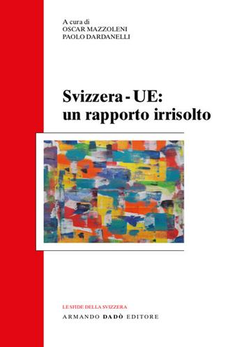 Svizzera-UE: un rapporto irrisolto  - Libro Armando Dadò Editore 2019, Le sfide della Svizzera | libraccio.click
