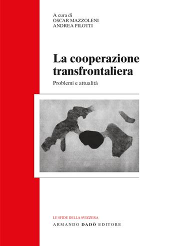 La cooperazione transfrontaliera. Problemi e attualità  - Libro Armando Dadò Editore 2024, Le sfide della Svizzera | libraccio.click