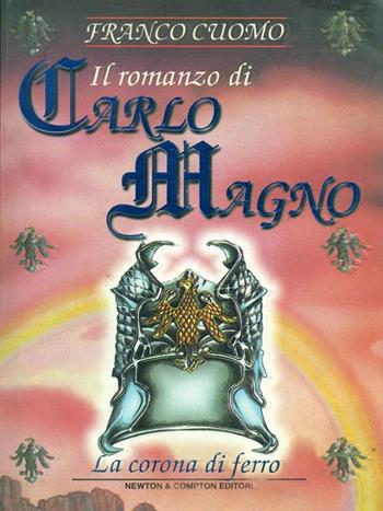 Il romanzo di Carlo Magno. Vol. 2: La corona di ferro. - Franco Cuomo - Libro Newton Compton Editori 1999, I big Newton | libraccio.click
