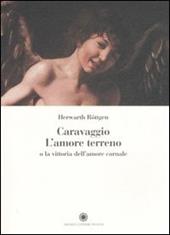Caravaggio. L'amore terreno o la vittoria dell'amore carnale. Ediz. illustrata