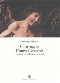 Caravaggio. L'amore terreno o la vittoria dell'amore carnale. Ediz. illustrata - Herwarth Röttgen - Libro Franco Cosimo Panini 2006, Saggi | libraccio.click