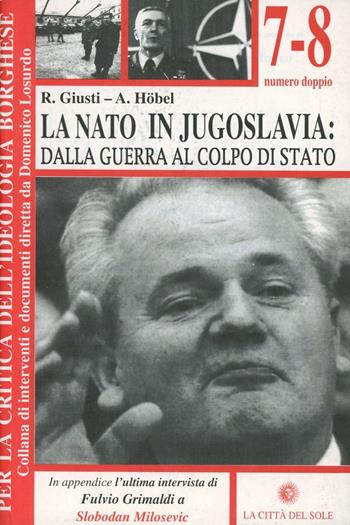 La NATO in Jugoslavia: dalla guerra al colpo di Stato - R. Giusti, A. Höbel - Libro La Città del Sole 2006, Per la critica dell'ideologia borghese | libraccio.click