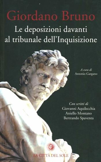 Le deposizioni davanti al tribunale dell'Inquisizione - Giordano Bruno - Libro La Città del Sole 2007 | libraccio.click