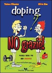 Doping? No grazie! Piccola guida per non cascarci - Tiziana Filocamo, Silvia Rau - Libro Falzea 2004, I falchi | libraccio.click