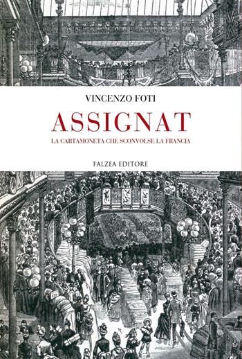 Assignat. La cartamoneta che sconvolse la Francia - Vincenzo Foti - Libro Falzea 2016 | libraccio.click