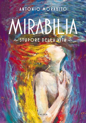 Mirabilia. Stupore della vita. Ediz. illustrata - Antonio Morabito - Libro Falzea 2021, Saggi | libraccio.click