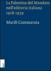 La Palestina del mandato nell'editoria italiana 1918-1939 - Marilì Cammarata - Libro EUT 2010 | libraccio.click