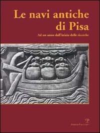 Le navi antiche di Pisa. Ad un anno dall'inizio delle ricerche. Catalogo della mostra (Firenze, 2000)  - Libro Polistampa 2013 | libraccio.click