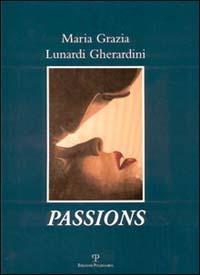 Maria Grazia Lunardi Gherardini: Passions. Ediz. italiana, inglese e francese - Maurizio Vanni - Libro Polistampa 2003 | libraccio.click