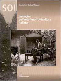 Immagini dell'ortoflorofrutticoltura italiana - Elvio Bellini, Galileo Magnani - Libro Polistampa 2006 | libraccio.click