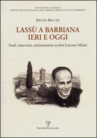 Lassù a Barbiana ieri e oggi. Studi, interventi, testimonianze su don Lorenzo Milani - Bruno Becchi - Libro Polistampa 2006 | libraccio.click