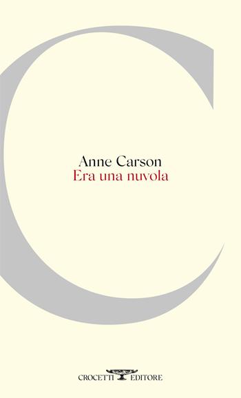 Era una nuvola. Testo inglese a fronte - Anne Carson - Libro Crocetti 2021, Poesia | libraccio.click