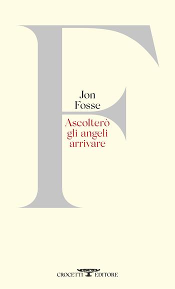 Ascolterò gli angeli arrivare. Testo originale a fronte - Jon Fosse - Libro Crocetti 2024, Poesia | libraccio.click