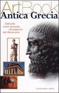 Antica Grecia. Dall'arte come armonia all'angoscia del disincanto. Ediz. illustrata - Luca Mozzati - Libro Leonardo Arte 2001, Art book | libraccio.click