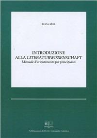 Introduzione alla Literaturwissenschaft. Manuale d'orientamento per principianti - Lucia Mor - Libro EDUCatt Università Cattolica 2000 | libraccio.click