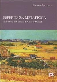 Esperienza metafisica. Il mistero dell'essere di Gabriel Marcel - Giuseppe Bonvegna - Libro EDUCatt Università Cattolica 2011 | libraccio.click