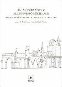 Dal mondo antico all'universo medievale. Nuove modulazioni di lingue e di culture  - Libro EDUCatt Università Cattolica 2013 | libraccio.click