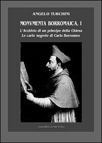 Monumenta borromaica. Vol. 1: L'archivio di un principe della Chiesa. Le carte segrete di Carlo Borromeo. - Angelo Turchini - Libro Il Ponte Vecchio 2006, Lyceum | libraccio.click