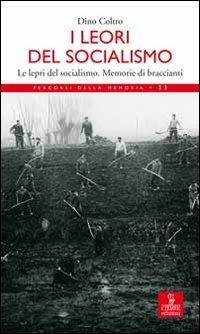 I lèori del socialismo. Le lepri del socialismo. Memorie di Braccianti - Dino Coltro - Libro Cierre edizioni 2008, Percorsi della memoria | libraccio.click