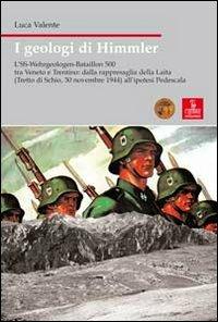 I geologi di Himmler. L'SS-Wehrgeologen-Bataillon 500 tra Veneto e Trentino - Luca Valente - Libro Cierre edizioni 2008, Nord est. Nuova serie | libraccio.click