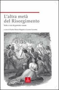 L'altra metà del Risorgimento. Volti e voci di patriote venete  - Libro Cierre edizioni 2011, Nord est. Nuova serie | libraccio.click