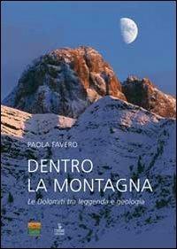 Dentro la montagna. Le Dolomiti tra leggenda e geologia - Paola Favero - Libro Cierre edizioni 2012, Naturalibri | libraccio.click