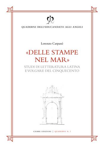 Delle stampe nel mar. Studi di letteratura latina e volgare del Cinquecento - Lorenzo Carpanè - Libro Cierre edizioni 2021, Quaderni dell'educandato agli angeli | libraccio.click
