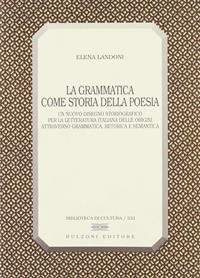 La grammatica come storia della poesia. Un nuovo disegno storiografico per la letteratura italiana delle origini attraverso grammatica, retorica e semantica - Elena Landoni - Libro Bulzoni 1997, Biblioteca di cultura | libraccio.click