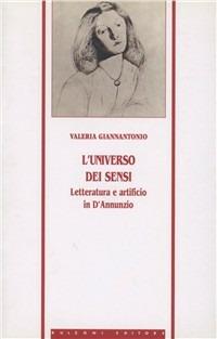 L' universo dei sensi. Letteratura e artificio in D'Annunzio - Valeria Giannantonio - Libro Bulzoni 2001, Athenaeum. Letteratura italiana. Nuova serie | libraccio.click