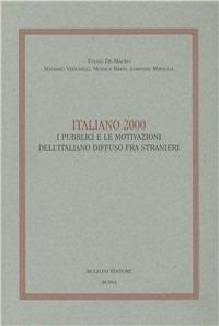 Italiano 2000. I pubblici e le motivazioni dell'italiano diffuso fra stranieri - Tullio De Mauro, Massimo Vedovelli - Libro Bulzoni 2003 | libraccio.click