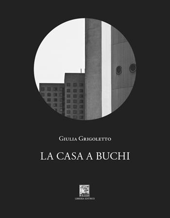 La casa a buchi - Giulia Grigoletto - Libro Il Leggio 2025, Radici | libraccio.click