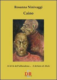 Caino. Il dettato di Abele al di là dell'abbandono - Rosanna Ninivaggi - Libro Di Renzo Editore 2007, Arcobaleno | libraccio.click