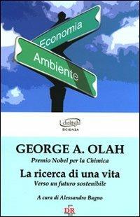 La ricerca di una vita. Verso un futuro sostenibile - George A. Olah - Libro Di Renzo Editore 2010, I dialoghi | libraccio.click