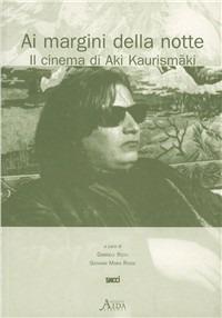 Ai margini della notte. Il cinema di Aki Kaurismaki  - Libro Aida 2006, Personaggi e interpreti. Album | libraccio.click