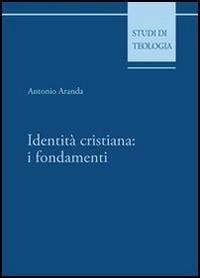 Identità cristiana: i fondamenti - Antonio Aranda - Libro Edusc 2008, Studi di teologia | libraccio.click