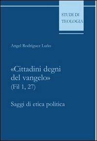«Cittadini degni del vangelo» (Fil 1,27). Saggi di etica politica - Angel Rodríguez Luño - Libro Edusc 2005, Studi di teologia | libraccio.click