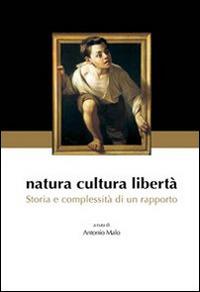 Natura cultura libertà. Storia e complessità di un rapporto - Antonio Malo - Libro Edusc 2011 | libraccio.click