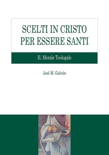 Scelti in Cristo per essere santi. Vol. 2: Morale teologale. - José M. Galván - Libro Edusc 2018, Sussidi di teologia | libraccio.click