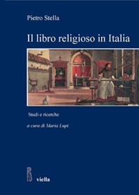 Il libro religioso in Italia nell'età moderna e contemporanea. Studi e ricerche - Pietro Stella - Libro Viella 2008, Studi e ricerche. Università di Roma Tre | libraccio.click