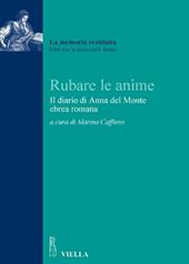 Rubare le anime. Il diario del rapimento di Anna del Monte, ebrea romana