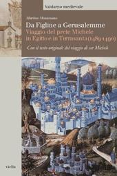 Da Figline a Gerusalemme. Viaggio del prete Michele in Egitto e in Terrasanta (1489-1490)