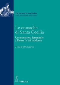 Le cronache di Santa Cecilia. Un monastero femminile a Roma in età moderna - Anonimo - Libro Viella 2010, La memoria restituita | libraccio.click